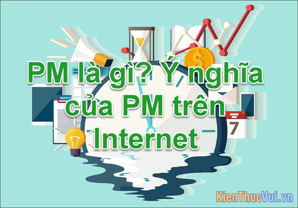 PM là gì? Ý nghĩa của từ PM trên mạng Internet