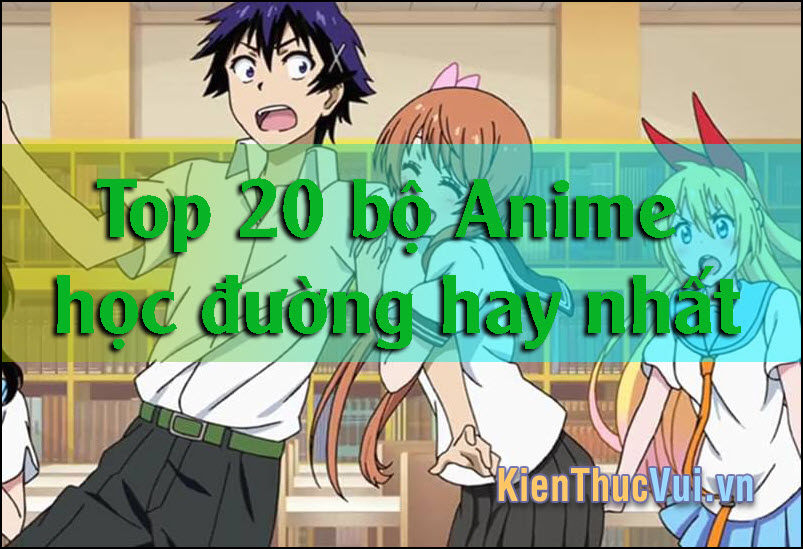 Top 20 bộ Anime học đường hay nhất