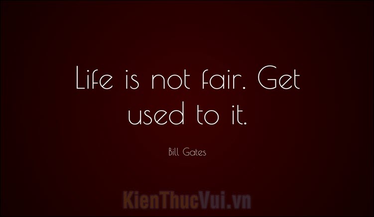 Life is not fair, get used to it